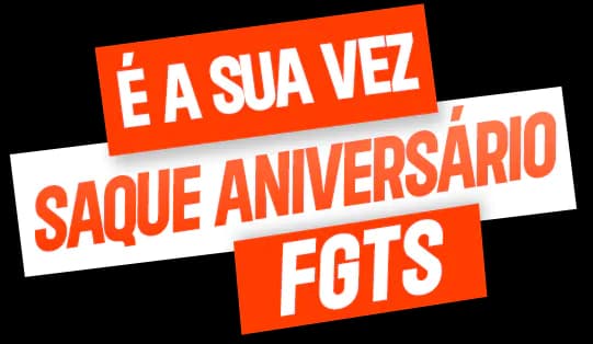 É a sua vez, saque aniversário FGTTS